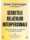 Cumpara ieftin Secretele relatiilor interpersonale. Cum sa castigi increderea si sa devii influent/Dale Carnegie