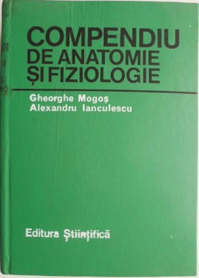 Compendiu de anatomie si fiziologie &amp;ndash; Gheorghe Mogos, Alexandru Ianculescu foto