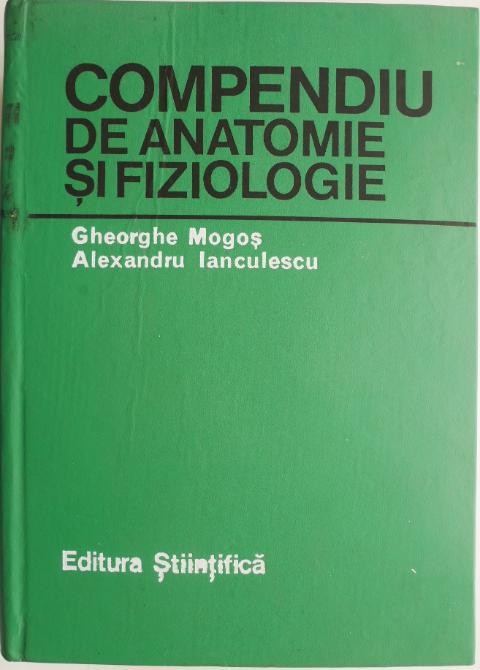 Compendiu de anatomie si fiziologie &ndash; Gheorghe Mogos, Alexandru Ianculescu