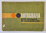 ORTOGRAFIA PRIN IMAGINI SI COMPARATII , PARTEA A TREIA de ION P. NECULA , 1983 *COPERTA UZATA