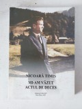 Mi-am vazut actul de deces, Nicoara Timis, Editura Eurotip Baia Mare 2007, semnat de autor