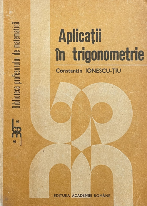 Aplicatii in trigonometrie - Constantin Ionescu Tiu