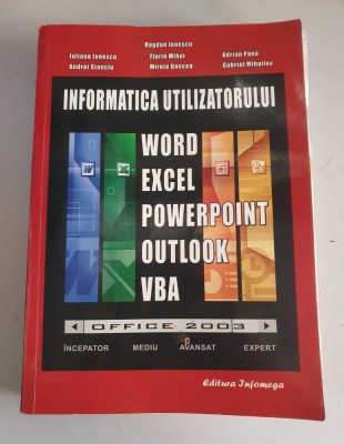 INFORMATICA UTILIZATORULUI - WORD , EXCEL , POWERPOINT , OUTLOOK , VBA - BOGDAN IONESCU foto