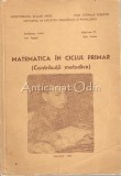 Cumpara ieftin Matematica Ciclul Primar: Contributii Metodice - Stefanescu Vasile, Peti Anghel, Radulescu M., Stan Florea, 1979, Pitesti