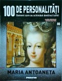 100 de personalitati. Oameni care au schimbat destinul lumii. Maria Antoaneta,