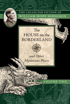 The House on the Borderland and Other Mysterious Places: The Collected Fiction of William Hope Hodgson, Volume 2 foto