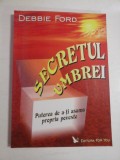 SECRETUL UMBREI - DEBBIE FORD