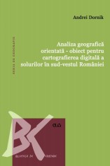 Analiza geografica orientata &ndash; obiect pentru cartografierea digitala a solurilor in sud-vestul Romaniei &ndash; Andrei Dornik