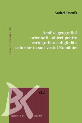 Analiza geografica orientata &amp;ndash; obiect pentru cartografierea digitala a solurilor in sud-vestul Romaniei &amp;ndash; Andrei Dornik foto