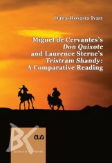 Miguel de Cervantes&rsquo;s Don Quixote and Laurence Sterne&rsquo;s Tristram Shandy: A Comparative Reading &ndash; Oana-Roxana Ivan