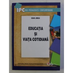 EDUCATIA SI VIATA COTIDIANA , EDITIA A II - a de IOAN JINGA , 2008