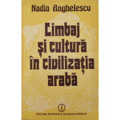Limbaj si cultura in civilizatia araba - Nadia Anghelescu