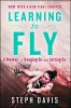 Learning to Fly: A Memoir of Hanging on and Letting Go