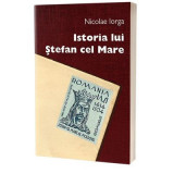 Istoria lui Stefan cel Mare - Nicolae Iorga