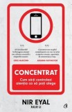 Concentrat. Cum sa-ti controlezi antentia ca sa poti alege/Nir Eyal, Julie Li