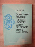 DOCUMENTE PRIVITOARE LA ISTORIA ROMANIEI CULESE DIN ARHIVELE POLONE , SECOLUL AL XVI - LEA de ILIE CORFUS , Bucuresti 1979 , EDITIE CARTONATA