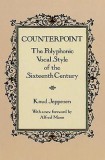 Counterpoint Counterpoint: The Polyphonic Vocal Style of the Sixteenth Century the Polyphonic Vocal Style of the Sixteenth Century
