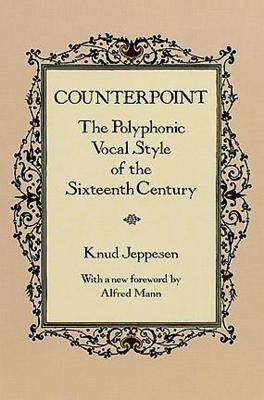 Counterpoint Counterpoint: The Polyphonic Vocal Style of the Sixteenth Century the Polyphonic Vocal Style of the Sixteenth Century