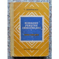 Neurologie Psihiatrie Endocrinologie Pentru Cadre Medii - T. Serbanescu , B448
