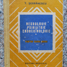 Neurologie Psihiatrie Endocrinologie Pentru Cadre Medii - T. Serbanescu ,553713