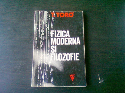 FIZICA MODERNA SI FILOZOFIE - T. TORO foto