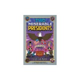 Two Miserable Presidents: Everything Your Schoolbooks Didn't Tell You about the Civil War
