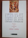 Cartea lui Iov. Ecleziastul. Cartea lui Iona. Cartea lui Ruth. Cantarea Cantarilor - traduse si comentate de Petru Cretia