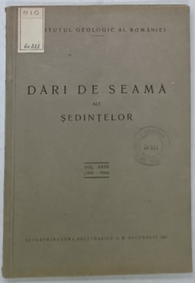 INSTITUTUL GEOLOGIC AL ROMANIEI , DARI DE SEAMA ALE SEDINTELOR , VOLUMUL XXXII , 1943 -1944 , APARUTA 1951 foto