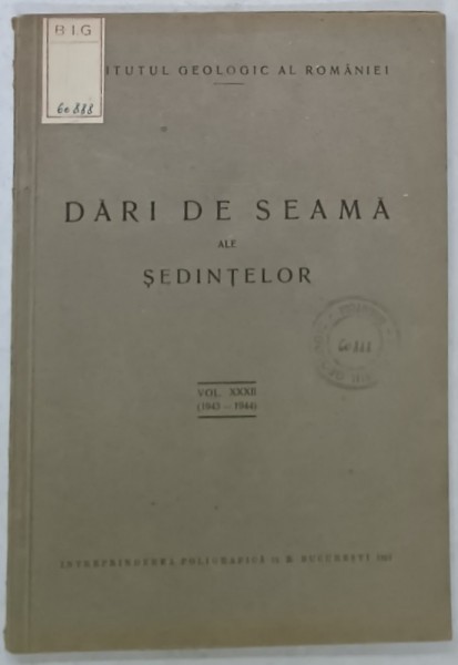 INSTITUTUL GEOLOGIC AL ROMANIEI , DARI DE SEAMA ALE SEDINTELOR , VOLUMUL XXXII , 1943 -1944 , APARUTA 1951