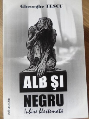 ALB SI NEGRU. IUBIRE BLESTEMATA-GHEORGHE TESCU-234596 foto