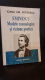 Eminescu. Modele cosmologice si viziune poetica - Ioana Em. Petrescu
