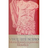 Sergiu Pavel Dan - Visul lui Scipio - Istoria Romei ca poveste filosofica - 104445