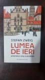 Lumea de ieri. Amintirile unui european - Stefan Zweig