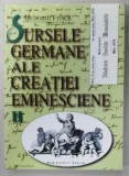 SURSELE GERMANE ALE CREATIEI EMINESCIENE de HELMUTH FRISCH , VOLUMUL II , MAI 1871 -AUGUST 1873 , APARUTA 1999
