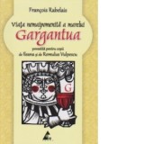 Viata nemaipomenita a marelui Gargantua, povestita pentru copii - Francois Rabelais, Ileana Vulpescu, Romulus Vulpescu