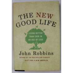 THE NEW GOOD LIFE by JOHN ROBBINS , 2010