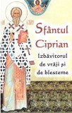 Sfantul Ciprian - izbavitorul de vraji si de blesteme