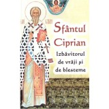 Sfantul Ciprian - izbavitorul de vraji si de blesteme