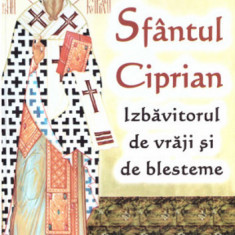 Sfantul Ciprian - izbavitorul de vraji si de blesteme