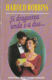 HAROLD ROBBINS - SI DRAGOSTEA UNDE S-A DUS