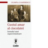 Gustul amar al ciocolatei. Jurnalul unei supravietuitoare - Olimpia Zamfirescu