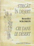 BENEDICT SOLOMON - STRIGAT IN DESERT ( EDITIE BILINGVA FRANCEZA-ROMANA ) ( DESENE TIA PELTZ )