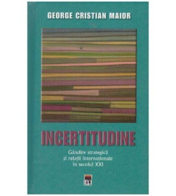 George Cristian Maior - Incertitudine - gandire strategica si foto