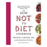 Cumpara ieftin How Not to Diet Cookbook