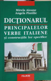 DICTIONARUL PRINCIPALELOR VERBE ITALIENE SI CONSTRUCTIILE LOR SPECIFICE-MIRELA AIOANE, ANGELA PINTILIE