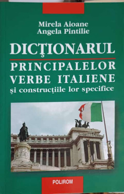 DICTIONARUL PRINCIPALELOR VERBE ITALIENE SI CONSTRUCTIILE LOR SPECIFICE-MIRELA AIOANE, ANGELA PINTILIE foto