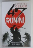 POVESTEA CELOR 47 DE RONINI de TAMENAGA SHUNSUI , ilustratiii de KAI SAN YEI SEN , 2025