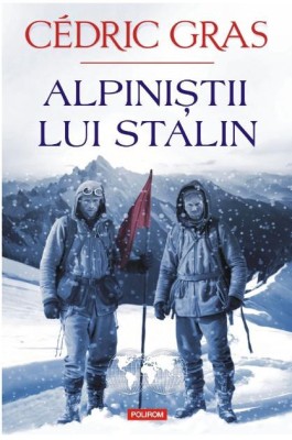 Alpinistii lui Stalin &amp;ndash; Cedric Gras foto