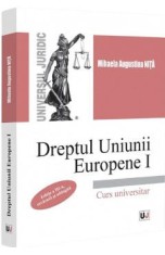 Dreptul Uniunii Europene I. Curs universitar Ed.3 - Mihaela Augustina Nita