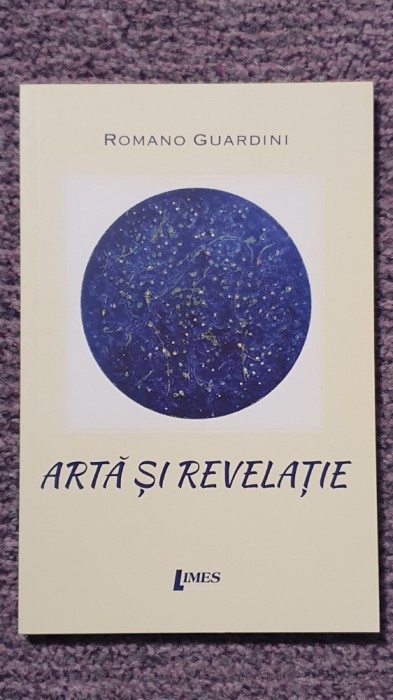 Arta si revelatie, Romano Guardini, 2017, 100 pagini, stare f buna